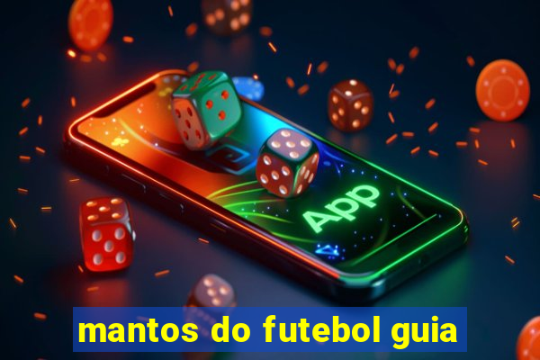 mantos do futebol guia